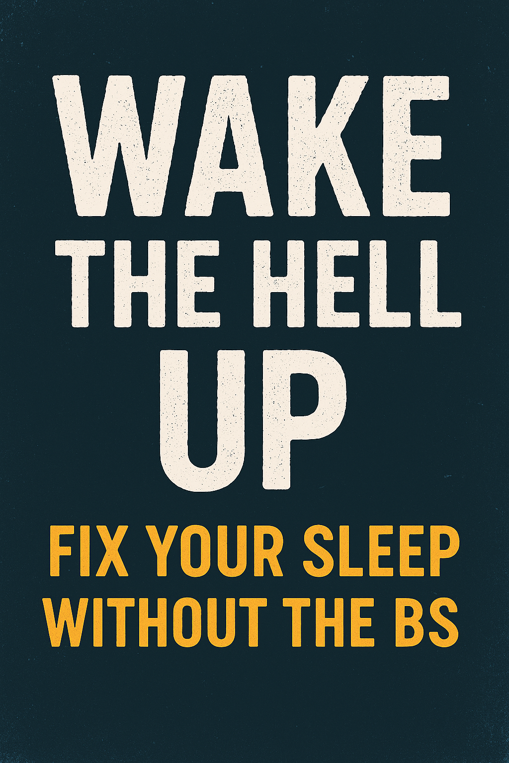 WAKE THE HELL UP. Fix your sleep with out the BS.